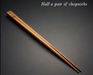 Half a Pair of Chopsticks